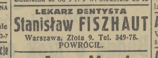 „Dobry Wieczór! Kurier Czerwony. Illustrated daily", vol. 17 (9), no. 293, 1938. Among the medical announcements: „DENTAL SURGEON Stanisław FISZHAUT, Warsaw, Złota 9. Tel. 349-75. HAS RETURNED".