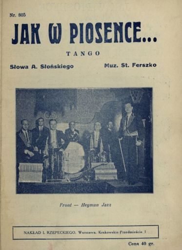 Okładka nut: „Jak w piosence…”, tango, słowa A. Słońskiego, muzyka St. Ferszko (nr 805). Na fotografii — Front-Heyman Jazz w komplecie. Początek lat trzydziestych.