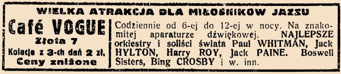 „Nasz Przegląd”, 19 lipca 1938: „Wielka atrakcja dla miłośników jazzu” — Whiteman, Hylton, Roy, Payne, Boswell Sisters i Crosby „na znakomitej aparaturze dźwiękowej”. Kolacje z trzech dań 2 zł.
