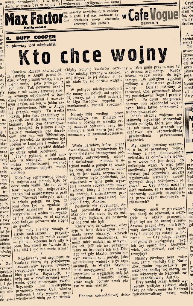 Tamże: „MAX FACTOR Hollywood ma zaszczyt zawiadomić, że codziennie o 1-ej p.p. rozdawać będzie bezpłatnie w Cafe Vogue swe światowej sławy kosmetyki (nie próbki)” — nad artykułem A. Duffa Coopera „Kto chce wojny”. Cooper, pierwszy lord admiralicji, miesiąc wcześniej podał się do dymisji na znak protestu przeciw Monachium; teraz tłumaczył czytelnikom, że pokoju nie kupuje się ustępstwami.