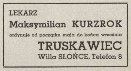 „LEKARZ Maksymilian KURZROK ordynuje od początku maja do końca września. TRUSKAWIEC, Willa SŁOŃCE, Telefon 8”. „Medycyna i Przyroda” nr 5, 1938. Zbiory projektu.