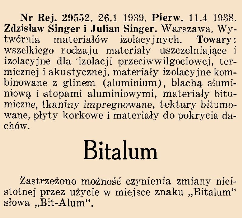 „Wiadomości Urzędu Patentowego”, 28 lutego 1939, zeszyt 2, s. 75 — wpis rejestrowy znaku „Bitalum” (nr rej. 29552): „Zdzisław Singer i Julian Singer. Warszawa. Wytwórnia materiałów izolacyjnych”.