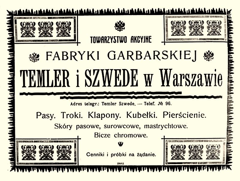 Advertisement of the „Temler i Szwede" Tannery Joint-Stock Company in Warsaw: belts, straps, valve leathers, buckets, rings, belting, raw and Maastricht hides, chrome whips. „Telegraphic address: Temler Szwede — Tel. № 96".