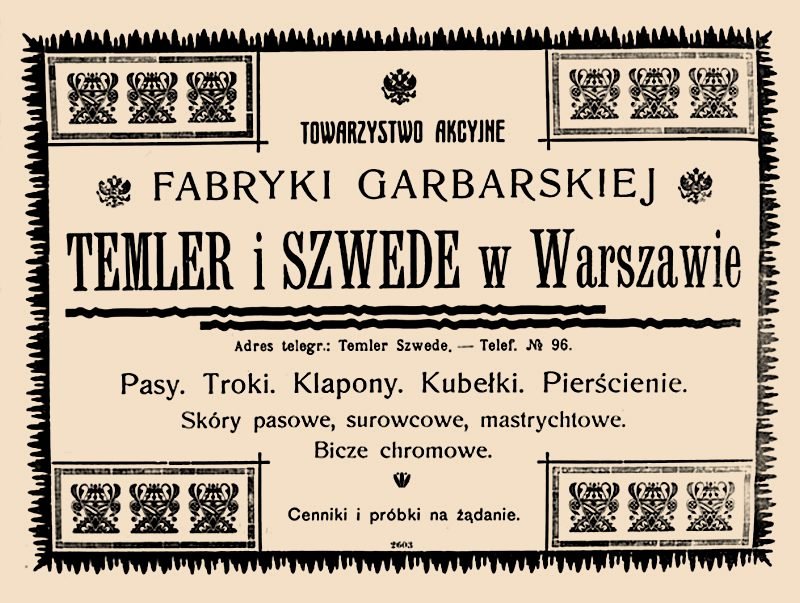 Ogłoszenie Towarzystwa Akcyjnego Fabryki Garbarskiej „Temler i Szwede” w Warszawie: pasy, troki, klapony, kubełki, pierścienie, skóry pasowe, surowcowe i mastrychtowe, bicze chromowe. „Adres telegr.: Temler Szwede — Telef. № 96”.