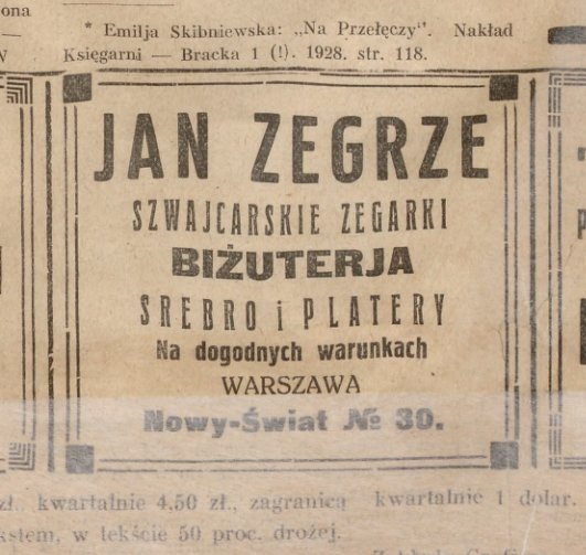 „Głos Literacki”, 15 października 1929: „Jan Zegrze. Szwajcarskie
zegarki, biżuterja, srebro i platery. Na dogodnych warunkach. Warszawa,
Nowy-Świat № 30”.