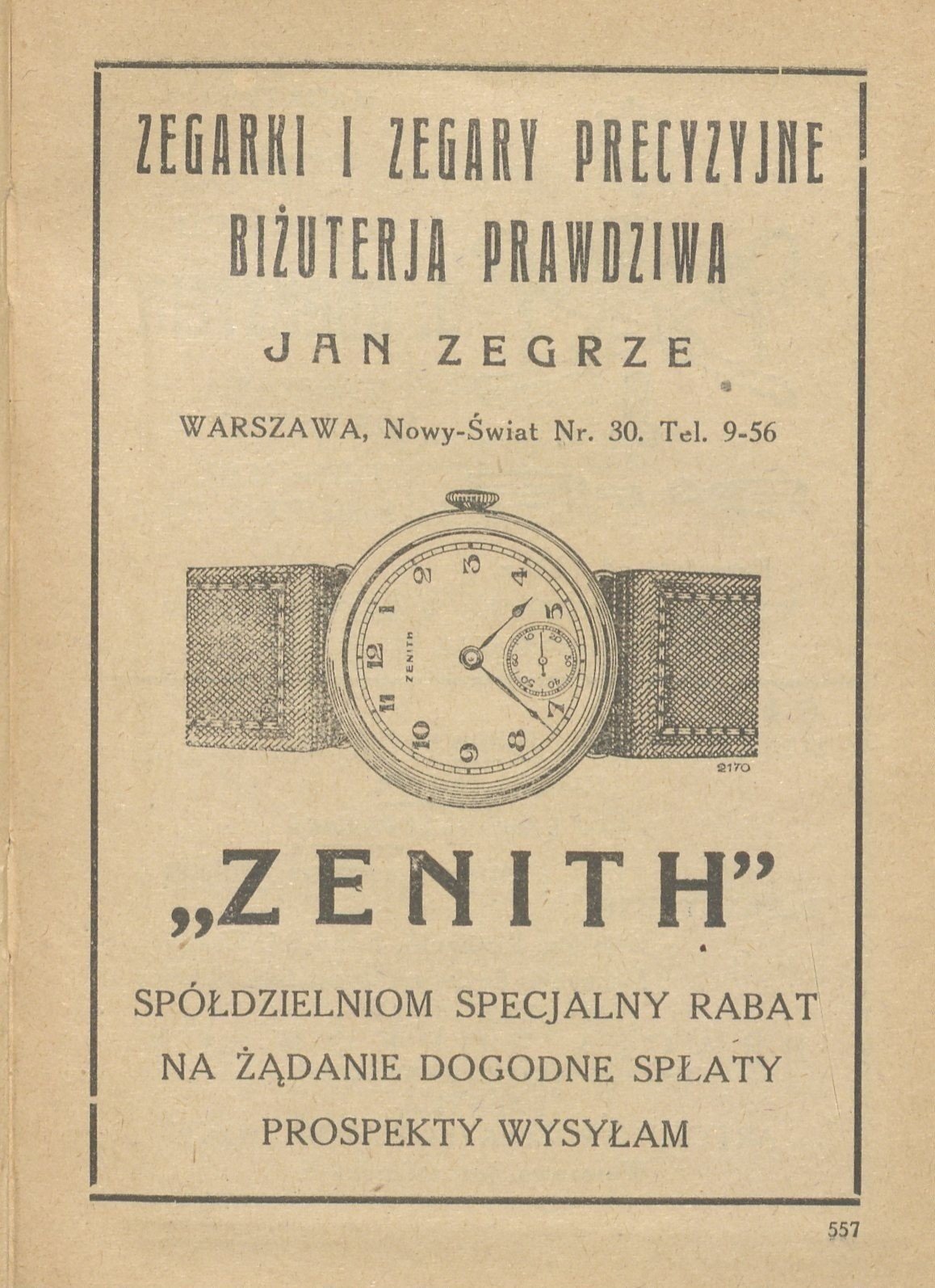 Całostronicowa reklama „Zegarki i zegary precyzyjne. Biżuterja
prawdziwa. Jan Zegrze, Warszawa, Nowy-Świat Nr 30, tel. 9-56. »Zenith«.
Spółdzielniom specjalny rabat”, lata dwudzieste (s. 557 wydawnictwa,
tytuł do ustalenia).