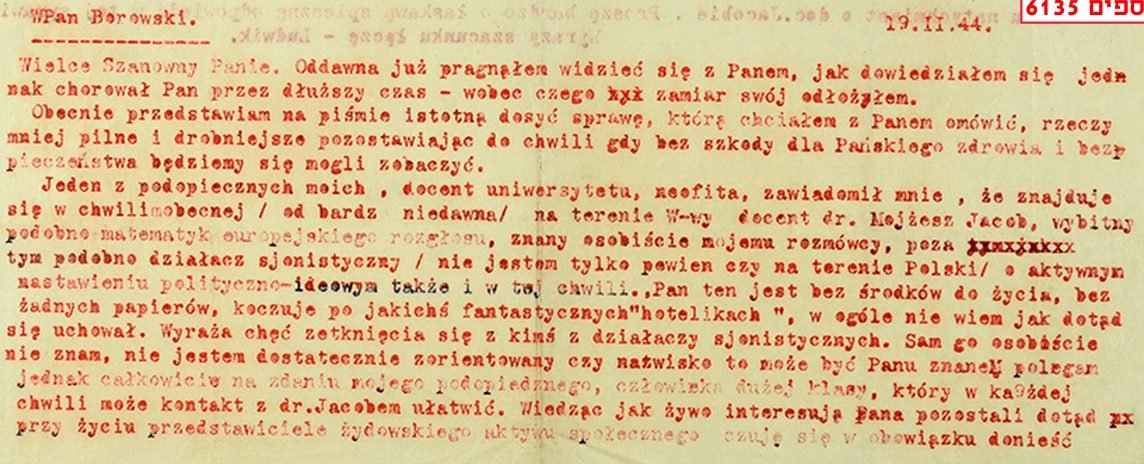 Typescript of Władysław Bartoszewski's letter („Ludwik") to Adolf Berman („Borowski"), Warsaw, 19 February 1944: „…there is at present in Warsaw docent Dr Mojżesz Jacob, reportedly an outstanding mathematician of European renown […] without means of support, without any papers, camping in some fantastical little hotels." Ghetto Fighters House Archives, fonds 6135 (Berman collection).